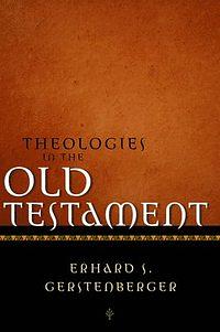 Theologies in the Old Testament by Erhard S. Gerstenberger