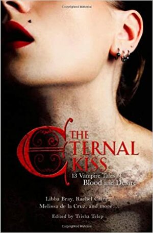 The Eternal Kiss: 13 Vampire Tales of Blood and Desire by Trisha Telep