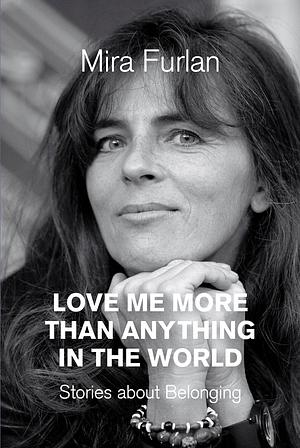 Love Me More Than Anything in the World by Mira Furlan, Mira Furlan