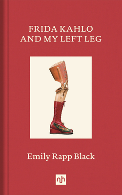 Frida Kahlo and My Left Leg by Emily Black