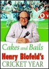 Cakes and Bails: Henry Blofeld's Cricket Year by Henry Blofeld