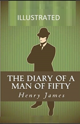 The Diary of a Man of Fifty Illustrated by Henry James