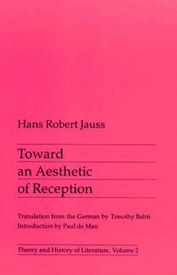 Toward an Aesthetic of Reception by Hans Robert Jauss, Timothy Bahti