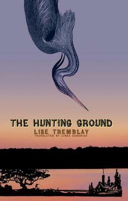 The Hunting Ground by Lise Tremblay