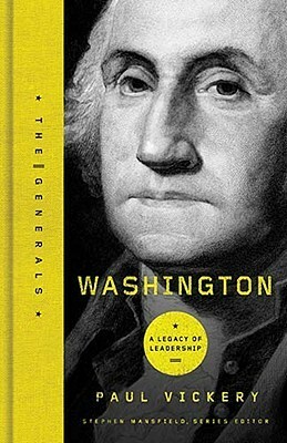 Washington: A Legacy of Leadership by Paul S. Vickery, Stephen Mansfield