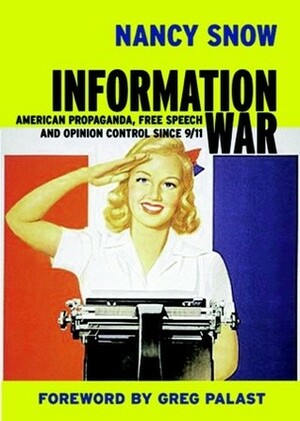 Information War: American Propaganda, Free Speech and Opinion Control Since 9-11 by Nancy Snow