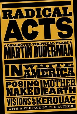 Radical Acts: Collected Political Plays by Martin Duberman
