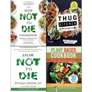 Thug Kitchen The Official Cookbook Hardcover, How Not To Die, Cookbook and Plant Based Cookbook For Beginners 4 Books Collection Set by Thug Kitchen, Michael Greger, Iota