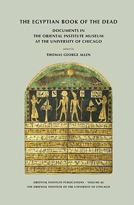 The Egyptian Book of the Dead: Documents in the Oriental Institute Museum at the University of Chicago by 