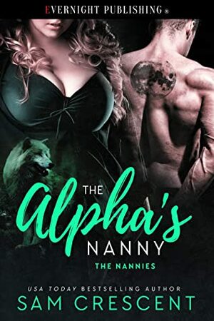 The Alpha's Nanny (The Nannies Book 6) by Sam Crescent