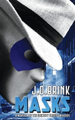 Masks: A Novella of the Identity Crisis Universe by J. D. Brink