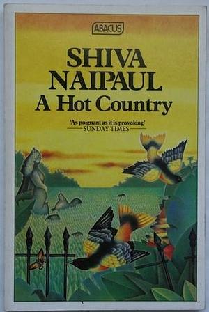 Hot Country by Shiva Naipaul, Shiva Naipaul