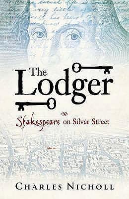 The Lodger - Shakespeare on Silver Street by Charles Nicholl, Charles Nicholl