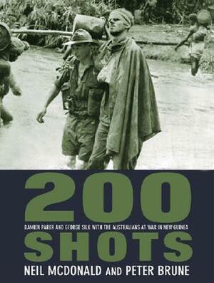 200 Shots: Damien Parer and George Silk with the Australians at War in New Guinea by Peter Brune, Neil McDonald