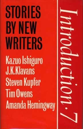 Introduction Seven: Stories by New Writers by Amanda Hemingway, Steven Kupfer, Tim Owens, J.K. Klavans, Kazuo Ishiguro