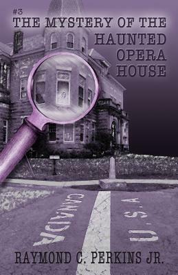 The Mystery of the Haunted Opera House by Raymond C. Perkins Jr