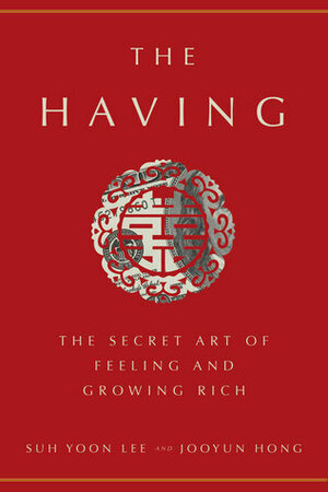 The Having: The Secret Art of Feeling and Growing Rich by Jooyun Hong, Suh Yoon Lee