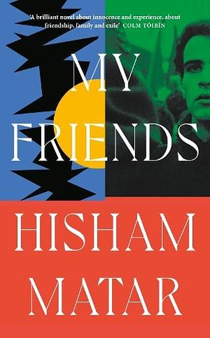 My Friends: A Novel by Hisham Matar