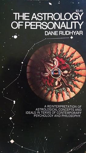 The Astrology of Personality: A Re-Formulation of Astrological Concepts and Ideals, in Terms of Contemporary Psychology and Philosophy. by Dane Rudhyar, Dane Rudhyar