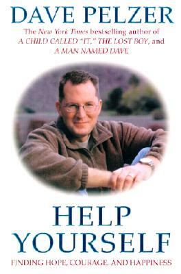 Help Yourself: Finding Hope, Courage, and Happiness by Dave Pelzer