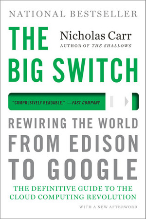 The Big Switch: Rewiring the World, from Edison to Google by Nicholas Carr