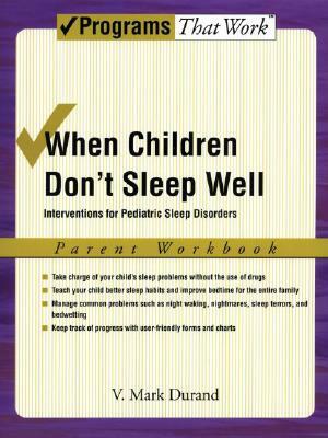 When Children Don't Sleep Well: Interventions for Pediatric Sleep Disorders Parent Workbook by V. Mark Durand