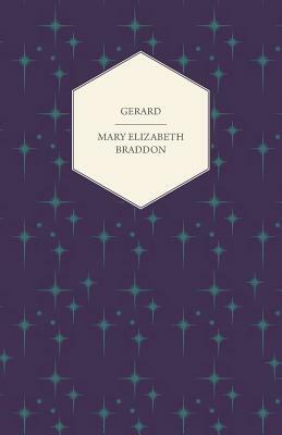 Gerard; Or, the World, the Flesh and the Devil Vol. I. by Mary Elizabeth Braddon