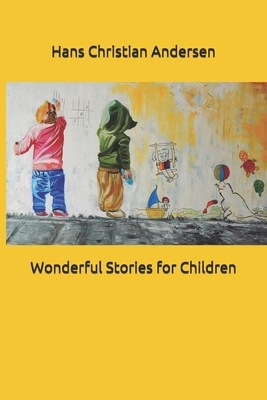 Wonderful Stories for Children by Hans Christian Andersen