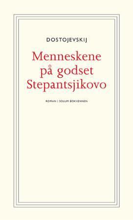 Menneskene på godset Stepantsjikovo by Fyodor Dostoevsky
