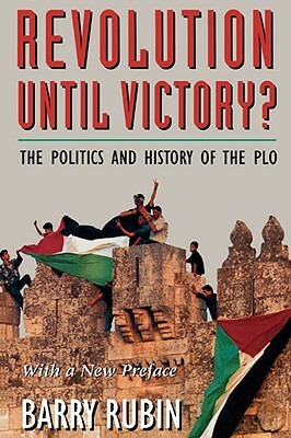 Revolution Until Victory?: The Politics and History of the PLO by Barry Rubin