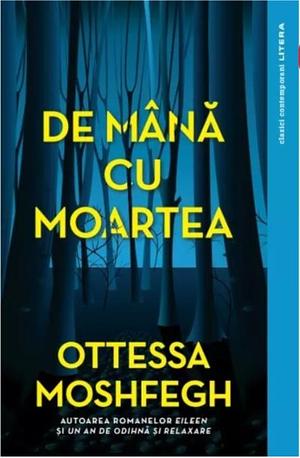 De mana cu moartea by Ottessa Moshfegh, Alexandru Cormoș