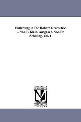 Einleitung in Die Höhere Geometrie ... Von F. Klein. Ausgearb. Von Fr. Schilling. Vol. 1 by Felix Klein