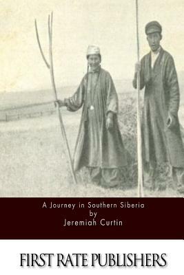 A Journey in Southern Siberia by Jeremiah Curtin