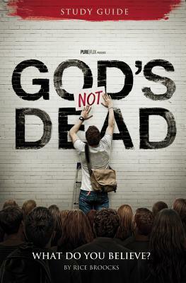 God's Not Dead Adult Study Guide: What Do You Believe? by Rice Broocks