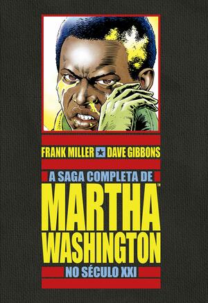 A Saga Completa de Martha Washington no Século XXI by Frank Miller, Dave Gibbons
