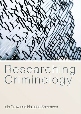 Researching Criminology by Iain Crow, Natasha Semmens