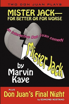 Mister Jack -- For Better or for Worse: Two Don Juan Plays by Edmond Rostand, Marvin Kaye