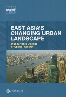 East Asia's Changing Urban Landscape: Measuring a Decade of Spatial Growth by World Bank