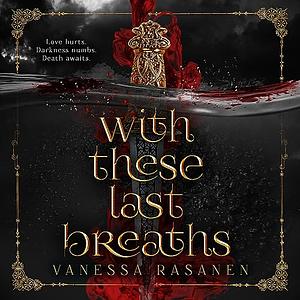 With These Last Breaths by Vanessa Rasanen