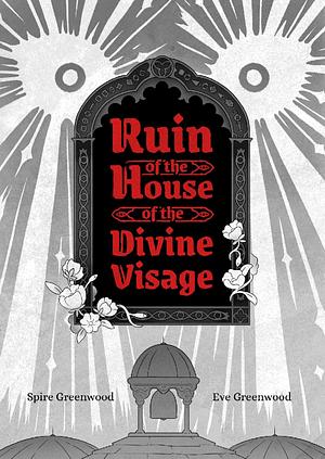 Ruin of the House of the Divine Visage by Eve Greenwood, Spire Eaton