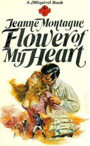 Flower Of My Heart by Jeanne Montague