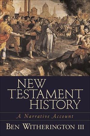 New Testament History by Ben Witherington, Ben Witherington