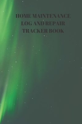 Home Maintenance Log and Repair Tracker Book: 110 Pages of 6 X 9 Inch Handy Home Mainentance and Repair Record by Larry Sparks