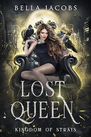 Lost Queen: Kingdom of Strays by Bella Jacobs, Bella Jacobs