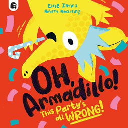 Oh, Armadillo!: This Party's All Wrong! by Ellie Irving