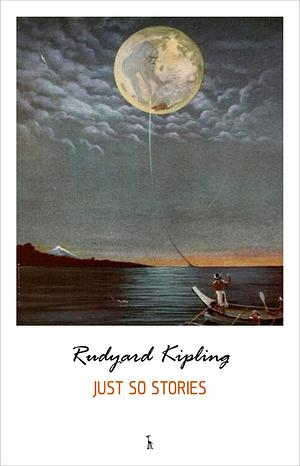 Just So Stories by Rudyard Kipling