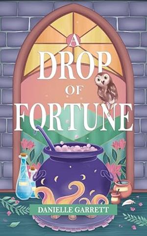 A Drop of Fortune by Danielle Garrett