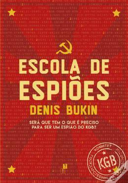 Escola de Espiões: Será Que Tem o Que é Preciso Para Ser um Espião do KGB by Denis Bukin