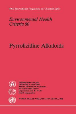 Pyrrolizidine Alkaloids: Environmental Health Criteria Series No. 80 by Ilo, Unep