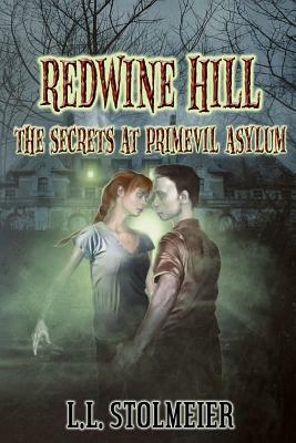Redwine Hill: The Secrets At Primevil Asylum by L. L. Stolmeier